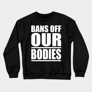 Bans Off Our Bodies, Pro-Choice Women's March For Reproductive Rights Crewneck Sweatshirt